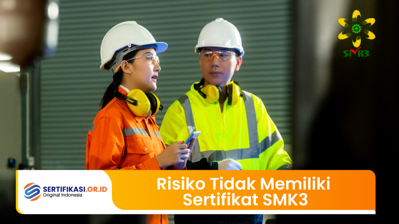Risiko Tidak Punya Sertifikat SMK3